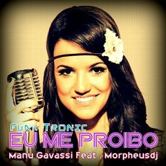 Manu Gavassi Feat . Morpheusdj ( Eu Me Proibo Vs Funk Funk Tronic )