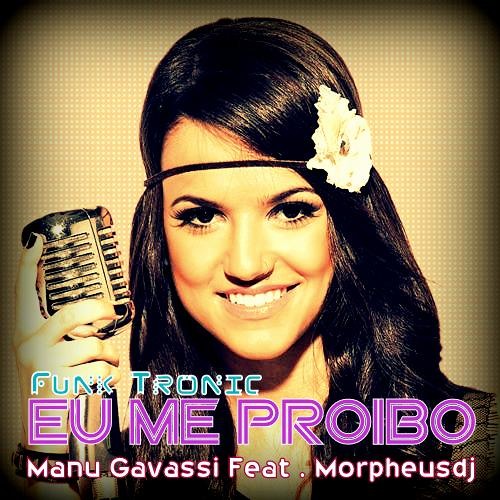 Manu Gavassi Feat . Morpheusdj ( Eu Me Proibo Vs Funk Funk Tronic )