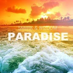 SMIIRK & Wizdom - Paradise (Original Mix) [FREE DOWNLOAD]