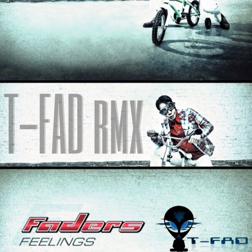 Faders - Feelings (T -FAD Rmx)2012 [UNMASTERED VERSION] FREE DOWNLOAD!