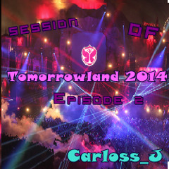 Carloss_J - Session Of TomorrowLand 2014 -Episode 2 (warp mix)