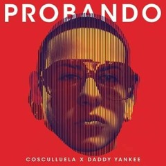 Probando- Cosculluela Ft. Daddy Yankee