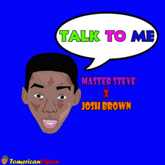 Master Steve x Joshua Brown - Talk To Me (Prod. By Jonez Beat)