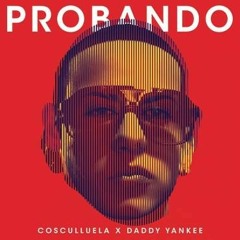 Probando - Cosculluela Ft Daddy Yankee