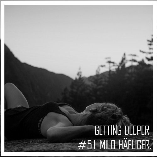 Getting Deeper Podcast #51 mixed by Milo Häfliger