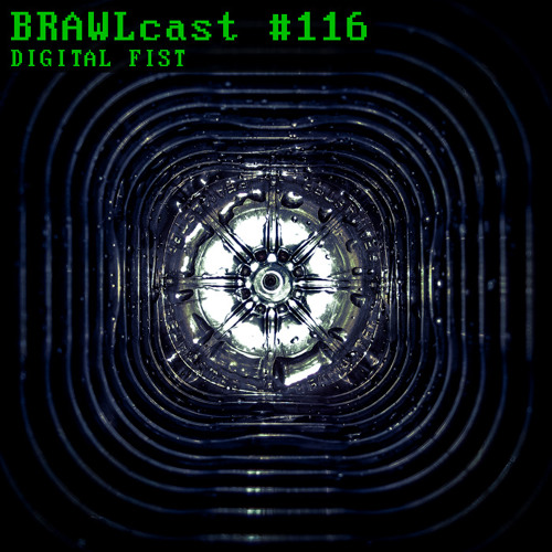 BRAWLcast #116 Digital Fist
