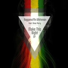 Omar Perry - Make This Right [prod. by Raggamuffin Whiteman]