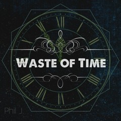 Phil J. - Waste of Time