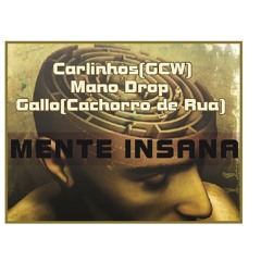 Carlinhos(GCW), Mano Drop e Gallo(Cachorro de Rua) - Mente Insana