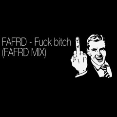 FAFRD - Fuck Bitch (FAFRD Mix)