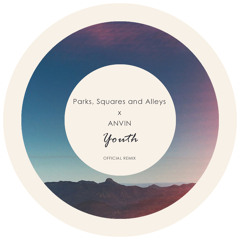 Parks, Squares and Alleys x Anvin - Youth (Anvin remix)