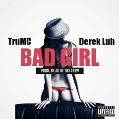 Tru MC - Bad Girl feat. Derek Luh *New Jam*