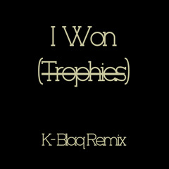 I Won (Trophies) [K-Blaq Remix]