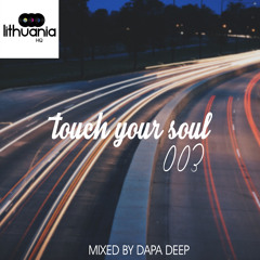 Touch Your Soul 003 // Mixed By Dapa Deep