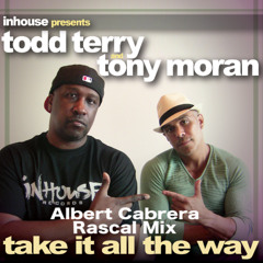 Todd Terry Feat.Tony Moran Take It All The Way Albert Cabrera Rascal Mix [Finale]