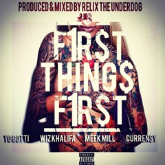 First Things First ft. Yo Gotti, Wiz Khalifa, Meek Mill & Curren$y (Prod. by ReLiX The Underdog)