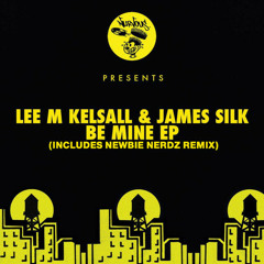 Lee M Kelsall & James Silk - Be Mine (Newbie Nerdz Remix) [Nurvous Records NYC]