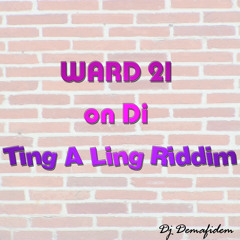 Ward 21 On Di Ting A Ling Riddim By Dj Demafidem 2014