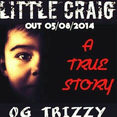 OG TRIZZY - #LITTLECRAIG