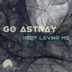 Go Astray - Keep Loving Me (Theatre Of Delays Remix) Snippet