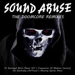 Sound Abuse - Deranged Mind (Raum 107´s Frequencies Of Madness Version)