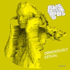 Gus Gus - Obnoxiously Sexual