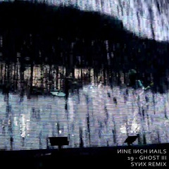 Nine Inch Nails - 19 - Ghost III (Synx Remix)