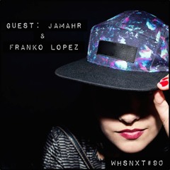 [WHSNXT#90] Guest: Jamahr & Franko Lopez
