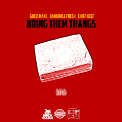 Bankroll Fresh - Bring Them Thangs (feat. Gucci Mane & Chief Keef)