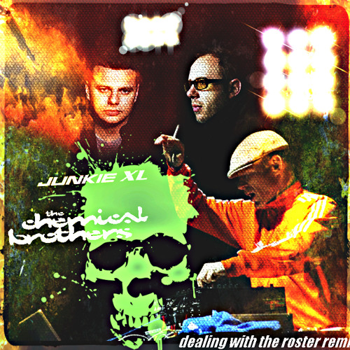 Junkie XL - Dealing With The Roster (The Chemical Brothers Remix)