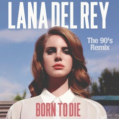 Lana Del Rey- Born To Die (The 90's Remix)
