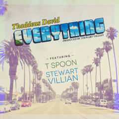 Everything Ft T Spoon & Stewart Villain