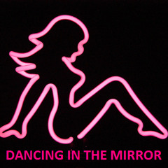 DANCING IN THE MIRROR