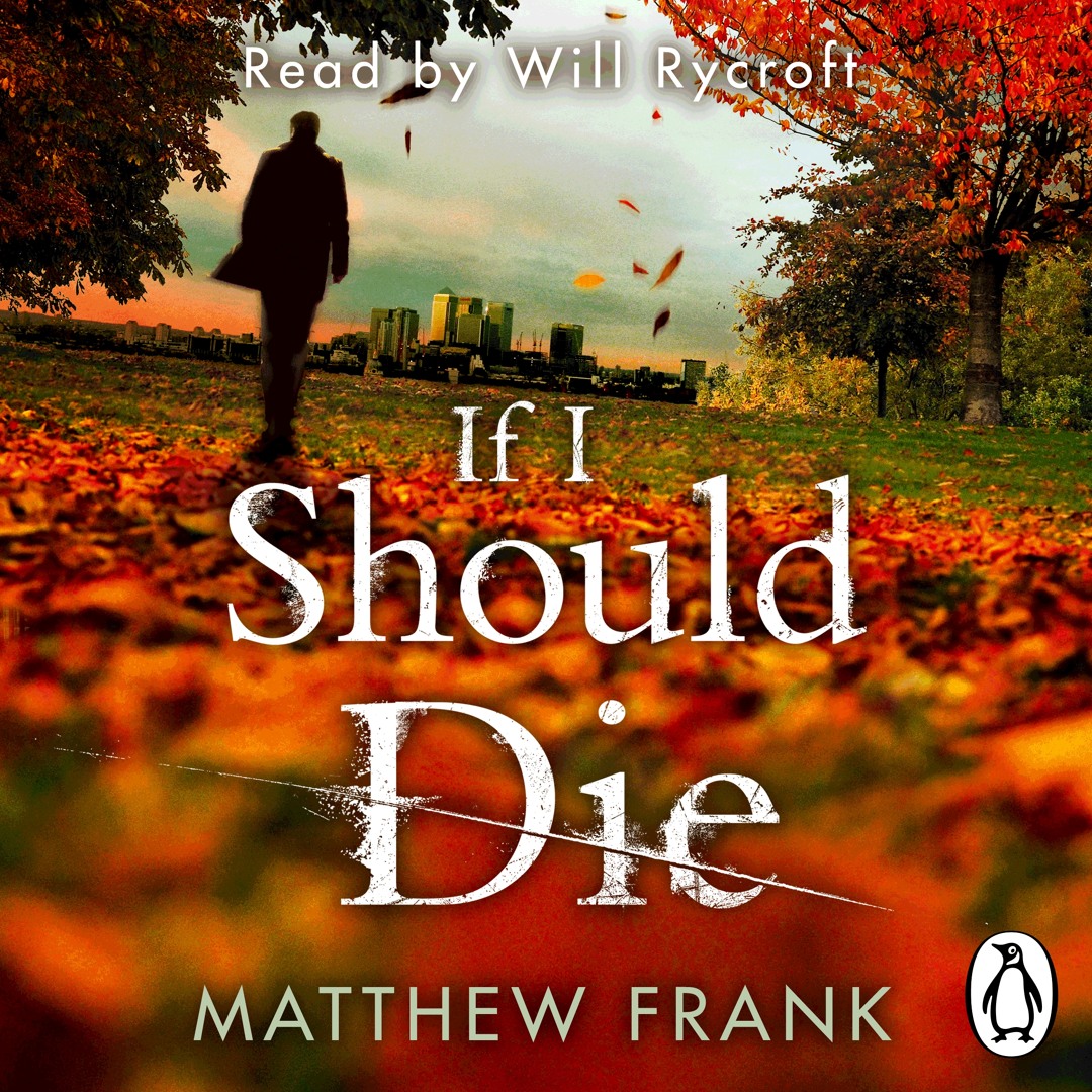 Will Rycroft Stream Matthew Frank: If I Should Die (Audiobook Extract) Read by Will ...