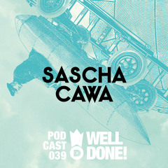 WellDone! Music – Podcast 039 - Sascha Cawa