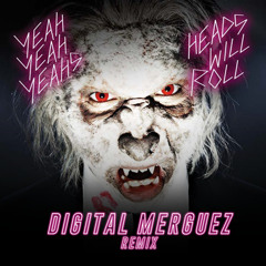 Heads Will Roll (Digital Merguez Remix)