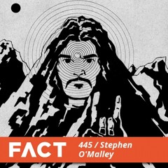 FACT mix 445 - Stephen O'Malley (June '14)