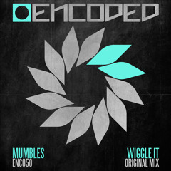 Encoded 50th Release. Mumbles - Wiggle It (OUT NOW)