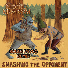 infected mushroom - Smashing the Opponent (Roger costa  Remix)
