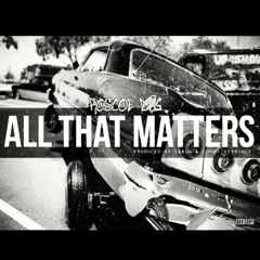 Roscoe DPG - All That Matters - Prod By Tariq & LongLivePrince
