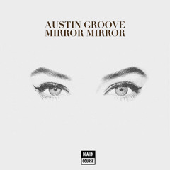 Austin Groove - Mirror Mirror (SNACKS.048 // Main Course)