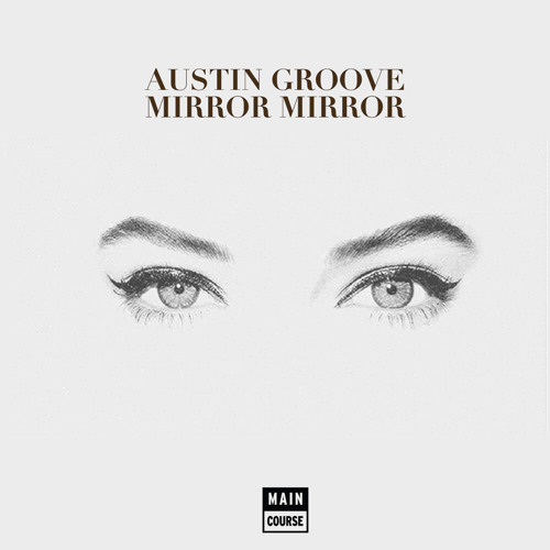 Austin Groove - Mirror Mirror (SNACKS.048 // Main Course)
