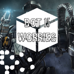 Bot_15 - Worries