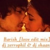 BARISH YAARIYAN LOVE EDIT MIX (DJ ZERROPHIL FT DJ SHAAN)
