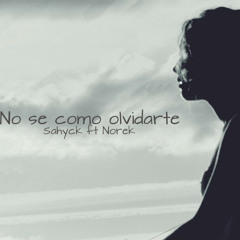 No Se Como Olvidarte- Sahyk Ft Norek