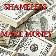 Make Money - SHAMELESS