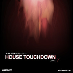 K Master - House TouchDown Part 7