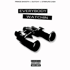 EveryBody Watchin Ft. Prince Smooth x Dutchy DoBad x StripLife Ca$h(Recorded by J&Keyz)