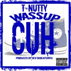 T-Nutty - Wassup Cuh