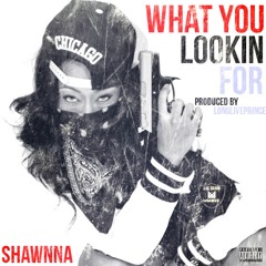 Shawnna - What You Lookin For